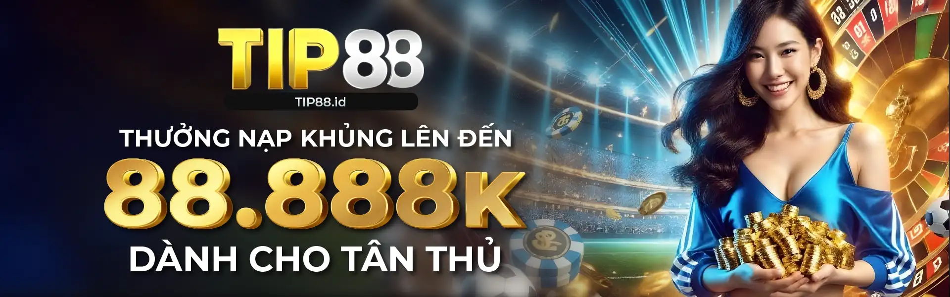 TIP88 Thưởng Nạp Khủng Lên Đến 88.888K Dành Cho Tân Thủ